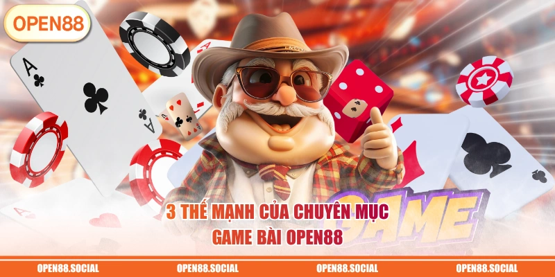 3 thế mạnh của chuyên mục game bài OPEN88