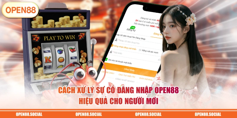 Cách xử lý sự cố đăng nhập OPEN88 hiệu quả cho người mới