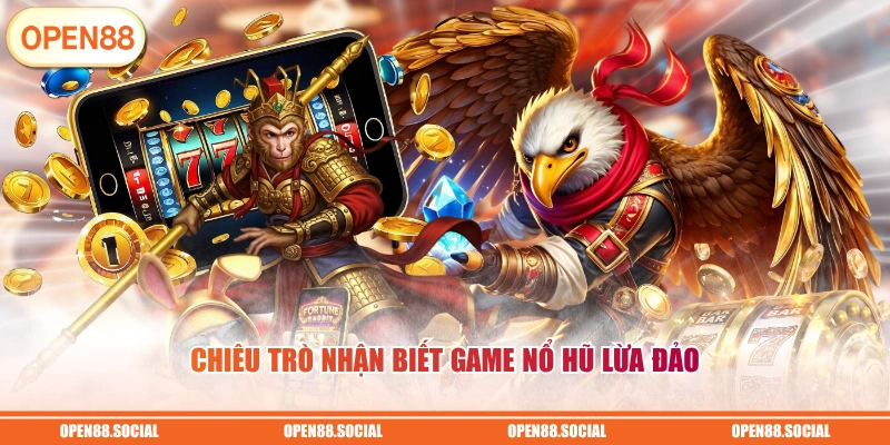 Chiêu trò nhận biết game nổ hũ lừa đảo