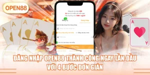 Đăng Nhập OPEN88 Thành Công Ngay Lần Đầu Với 4 Bước Đơn Giản