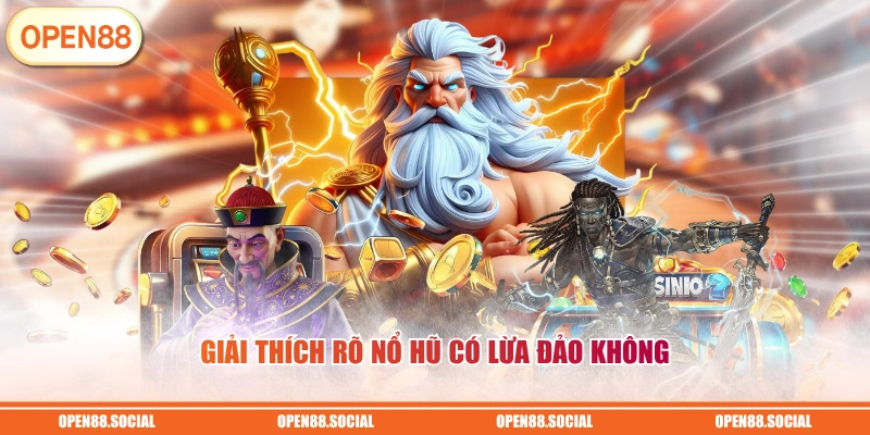 Giải thích rõ nổ hũ có lừa đảo không
