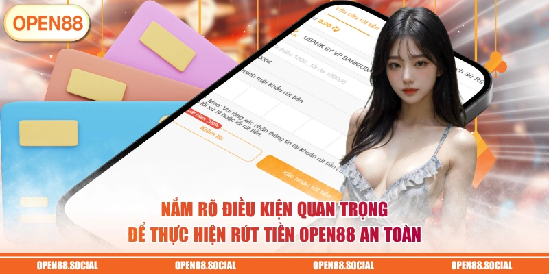 Nắm rõ điều kiện quan trọng để thực hiện rút tiền OPEN88 an toàn