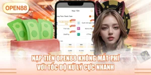 Nạp Tiền OPEN88 Không Mất Phí Với Tốc Độ Xử Lý Cực Nhanh